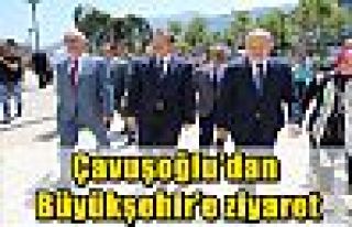 Çavuşoğlu’dan Büyükşehir’e ziyaret