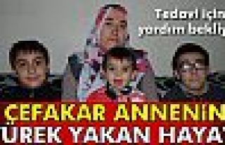 Cefakar annenin yürek yakan hayatı