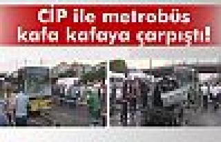 CİP metrobüsle kafa kafaya çarpıştı