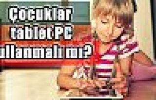 Çocuklar tablet PC kullanmalı mı?