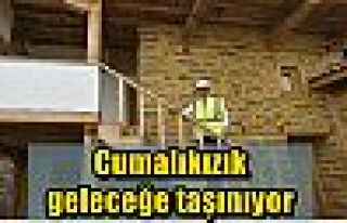 Cumalıkızık geleceğe taşınıyor 