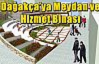 Dağakça’ya Meydan ve Hizmet Binası