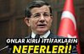 Davutoğlu: 'Onlar kirli ittifakların neferleri'