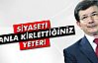 Davutoğlu: 'Siyaseti kanla kirlettiğiniz yeter'