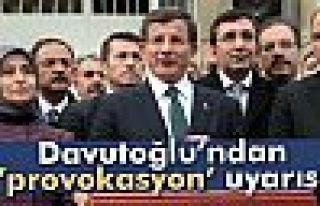 Davutoğlu'ndan provokasyon uyarısı