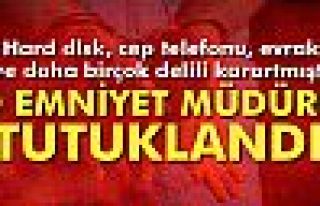 Delilleri karartan Emniyet Müdürü tutuklandı