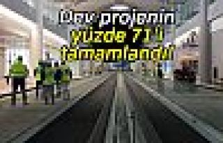 DEV PROJENİN %71'İ TAMAMLANDI!