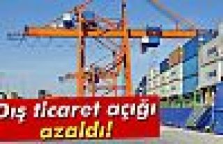 Dış ticaret açığı azaldı