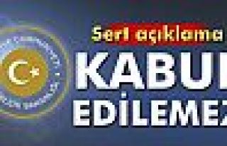 Dışişleri Bakanlığı: 'Kabul edilemez'