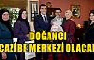 Doğancı Cazibe Merkezi Olacak