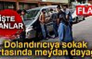 DOLANDIRICIYA SOKAK ORTASINDA DAYAK!