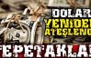 Doların  Ateşi Yükseldi!