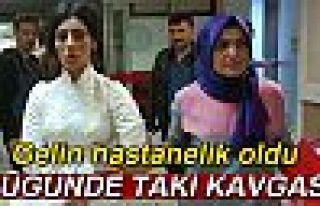 DÜĞÜNDE TAKI KAVGASI!