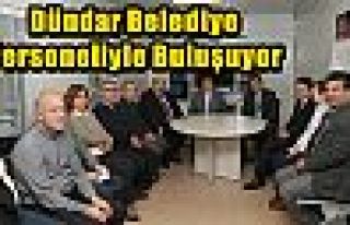 Dündar Belediye Personeliyle Buluşuyor