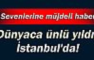 Dünyaca ünlü yıldız İstanbul'da!