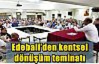 Edebali’den kentsel dönüşüm teminatı