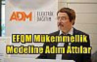  EFQM Mükemmellik Modeline Adım Attılar