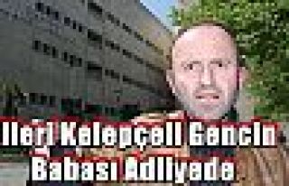 Elleri Kelepçeli Gencin Babası Adliyede