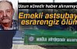 EMEKLİ ASTSUBAYIN ESRARENGİZ ÖLÜMÜ!