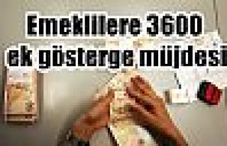 Emeklilere 3600 ek gösterge müjdesi