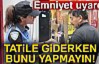 EMNİYET UYARDI!