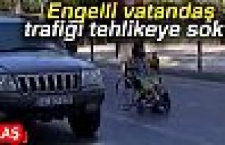 ENGELLİ VATANDAŞ TRAFİĞİ TEHLİKEYE SOKTU!