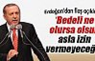 Erdoğan: 'Asla müsade etmeyeceğiz'