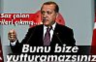 Erdoğan: 'Bunu bize yutturamazsınız'