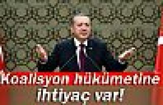 Erdoğan: 'Koalisyon hükümetine ihtiyaç var'