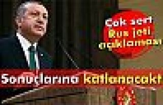 Erdoğan: Rusya bunun sonuçlarına katlanacaktır