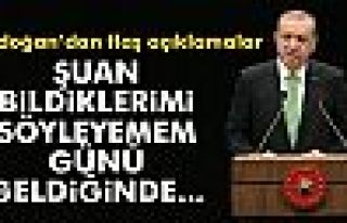 Erdoğan: 'Şuanda bildiklerimi söylemeyecek durumdayım'