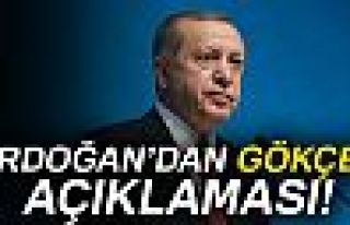 ERDOĞAN'DAN GÖKÇEK AÇIKLAMASI!