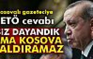 Erdoğan'dan Kosovalı gazeteciye FETÖ cevabı