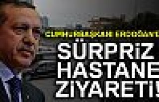 ERDOĞAN'DAN SÜRPRİZ HASTANE ZİYARETİ!