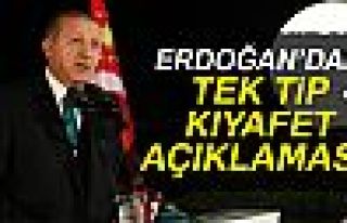 ERDOĞAN'DAN TEK TİP KIYAFET AÇIKLAMASI!