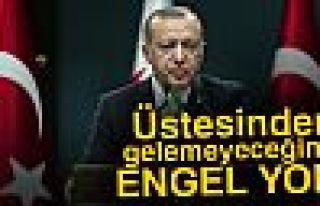 ERDOĞAN:ÜSTESİNDEN GELEMEYECEĞİMİZ ENGEL YOK!