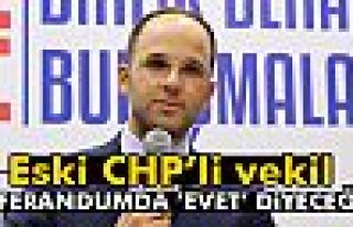 Eski CHP’li Vekil: Referandumda ’Evet’ Diyeceğim