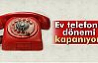 Ev telefonu dönemi kapanıyor