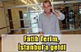 Fatih Terim, İstanbul'a geldi