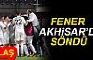 FENER AKHİSAR'DA SÖNDÜ!