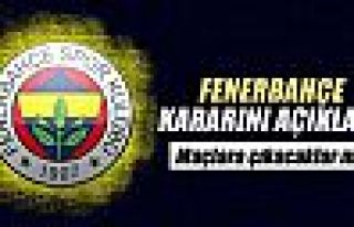 Fenerbahçe kararını açıkladı!