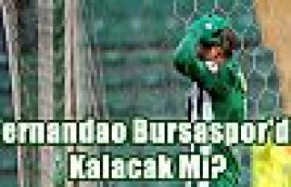 Fernandao Bursaspor'da Kalacak Mı?