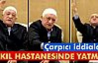 Fethullah Gülen akıl hastanesinde yatmış