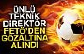 FETÖ'DEN GÖZALTINA ALINDI!