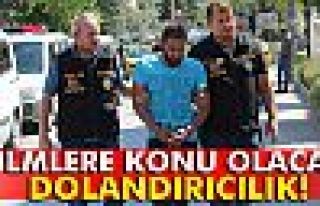 Filmlere konu olacak dolandırıcılık