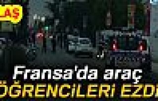 FRANSA'DA ARAÇ ÖĞRENCİLERİ EZDİ!