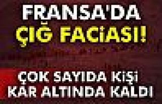 Fransa'da ÇIĞ Faciası!