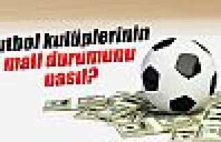 Futbol kulüplerinin mali durumunu nasıl?