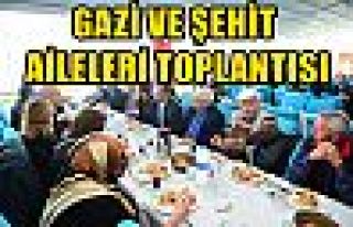 GAZİ VE ŞEHİT AİLELERİ TOPLANTISI