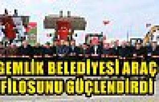 GEMLİK BELEDİYESİ ARAÇ FİLOSUNU GÜÇLENDİRDİ